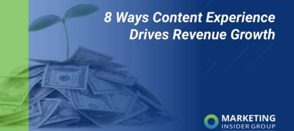 marketing insider group shares 8 ways content experience drives revenue growth