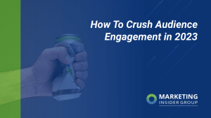 How to Crush Audience Engagement in 2023