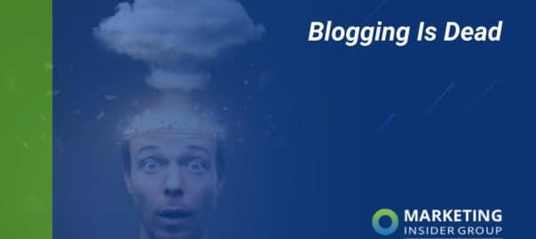 marketing insider group shares why blogging is dead