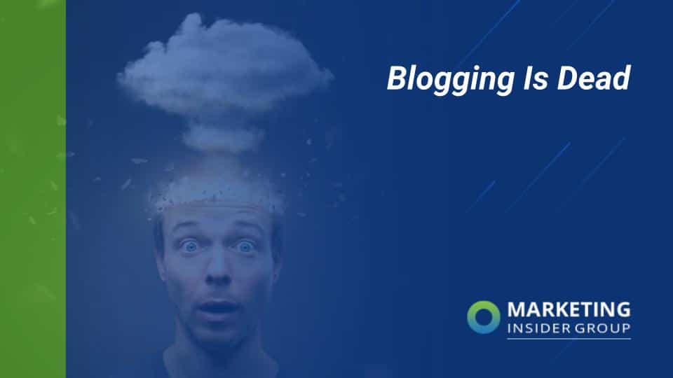 marketing insider group shares why blogging is dead