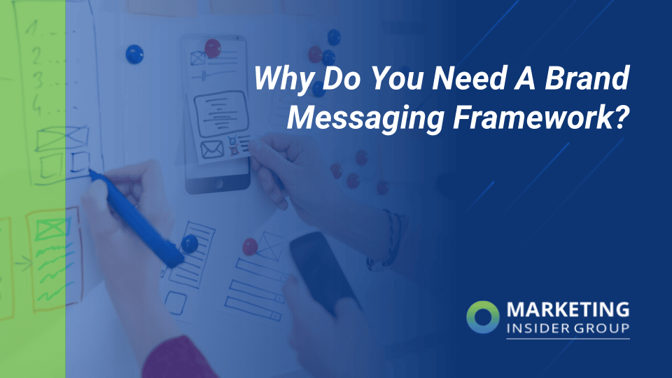 Marketing Insider Group shares why your business needs a brand messaging framework