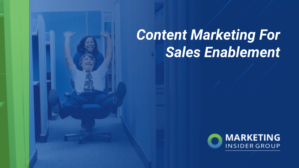 marketing insider group shares how content marketing for sales enablement maximizes revenue