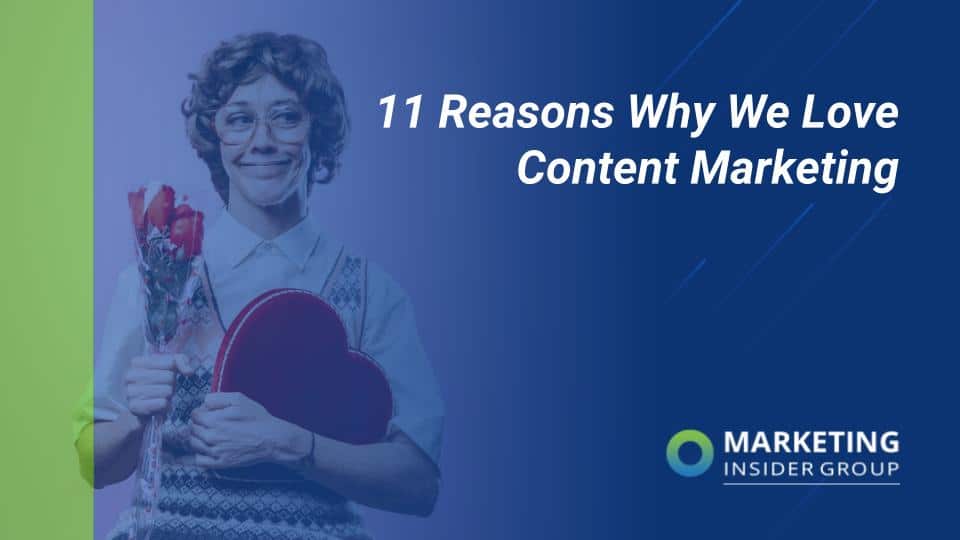 marketing insider group shares 11 reasons why we love content marketing