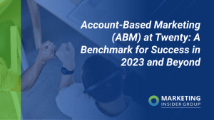 Account-Based Marketing (ABM) at Twenty: A Benchmark for Success in 2023 and Beyond