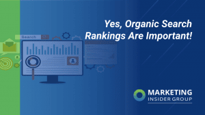 Yes, Organic Search Rankings Are Important!