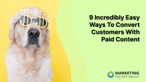 9 Incredibly Easy Ways To Convert Customers With Paid Content