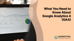 What You Need to Know About Google Analytics 4 (GA4)