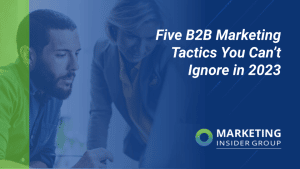 5 B2B Marketing Tactics You Can't Ignore in 2023