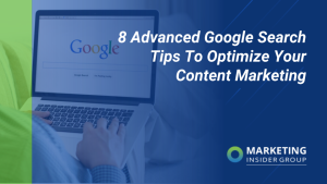 8 Advanced Google Search Tips To Optimize Your Web and Content Marketing