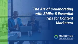 The Art of Collaborating with SMEs: 8 Essential Tips for Content Marketers