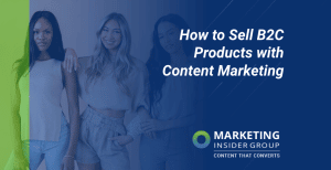 How to Sell B2C Products with Content Marketing