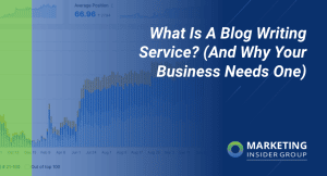 What Is A Blog Writing Service? (And Why Your Business Needs One)