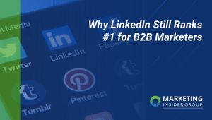 Why LinkedIn Still Ranks #1 for B2B Marketers
