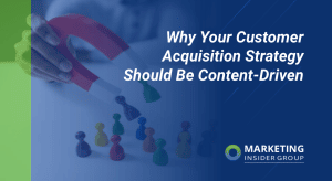 Why Your Customer Acquisition Strategy Should Be Content-Driven