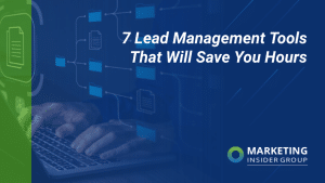 7 Lead Management Tools That Will Save You Hours