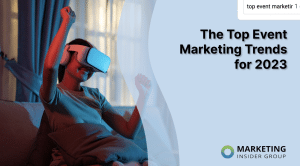 The Top Event Marketing Trends for 2023