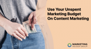 Use Your Unspent Marketing Budget On Content Marketing For Next Year
