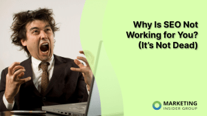 Why Is SEO Not Working for You? (It's Not Dead)