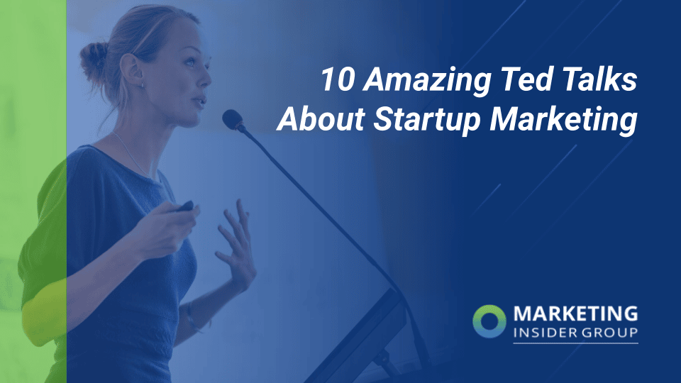 marketing insider group shares 10 amazing TED talks about startup marketing